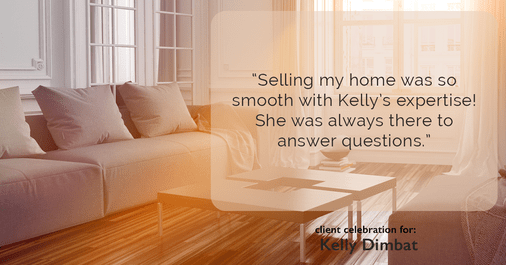 Testimonial for real estate agent Kelly Dimbat with Lamacchia Realty, Inc. in Woburn, MA: "Selling my home was so smooth with Kelly's expertise! She was always there to answer questions."