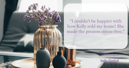 Testimonial for real estate agent Kelly Dimbat with Lamacchia Realty, Inc. in Woburn, MA: "I couldn't be happier with how Kelly sold my home! She made the process stress-free."