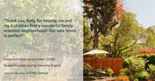 Testimonial for real estate agent Kelly Dimbat with Lamacchia Realty, Inc. in Woburn, MA: "Thank you, Kelly, for helping me and my 3 children find a wonderful family-oriented neighborhood! Our new home is perfect!"