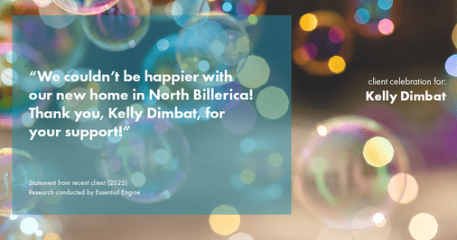 Testimonial for real estate agent Kelly Dimbat with Lamacchia Realty, Inc. in Woburn, MA: "We couldn't be happier with our new home in North Billerica! Thank you, Kelly Dimbat, for your support!"