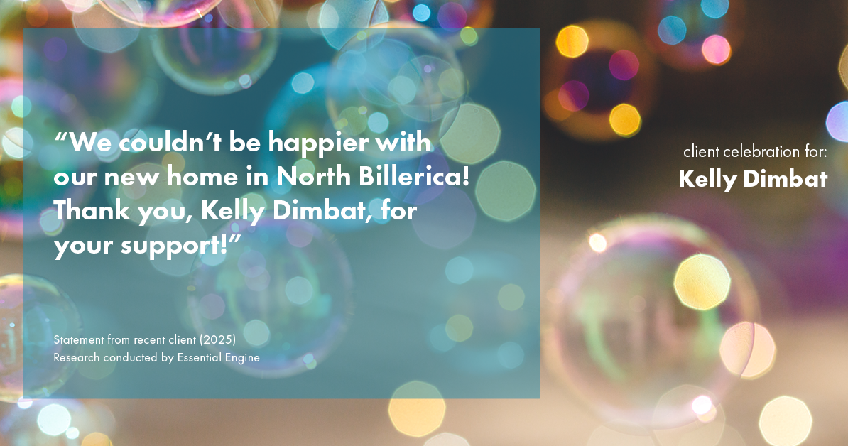 Testimonial for real estate agent Kelly Dimbat with Lamacchia Realty, Inc. in Woburn, MA: "We couldn't be happier with our new home in North Billerica! Thank you, Kelly Dimbat, for your support!"
